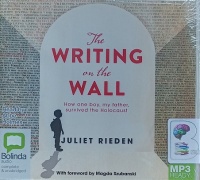 The Writing on the Wall - How One Boy, My Father, Survived the Holocaust written by Juliet Rieden performed by Abbe Holmes on MP3 CD (Unabridged)